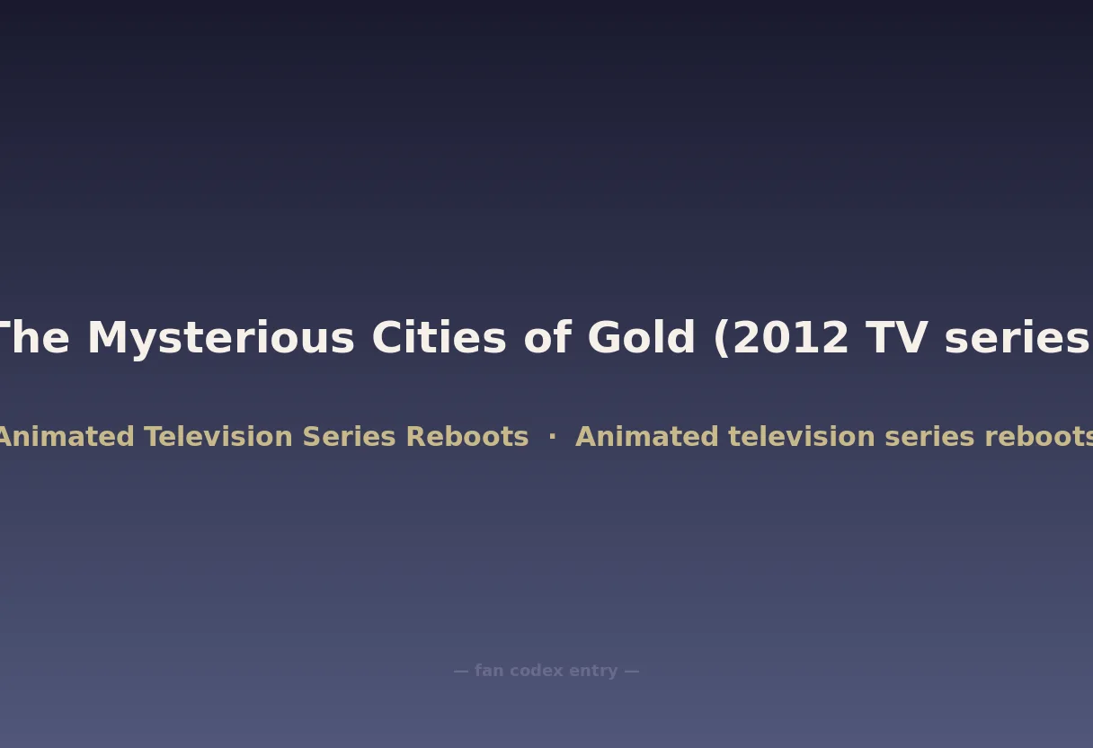 The Mysterious Cities of Gold (2012 TV series)